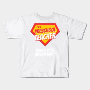 I'm a Preschool Teacher - What's Your Superpower? Funny Appreciation Gift Idea Kids T-Shirt